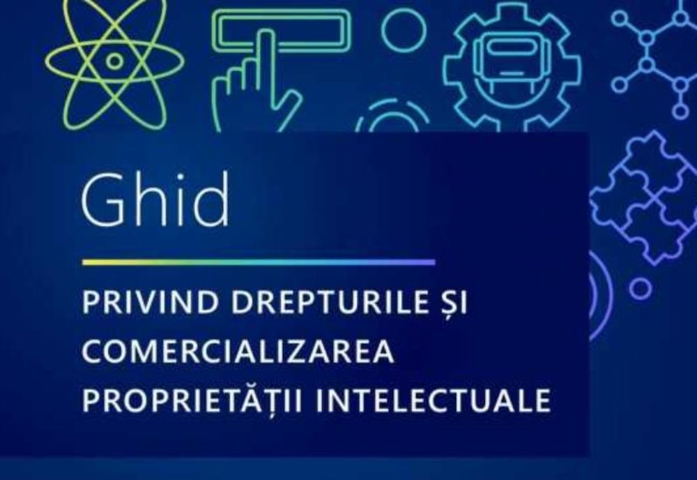 A FOST LANSAT GHIDUL PRIVIND DREPTURILE ȘI COMERCIALIZAREA PROPRIETĂȚII INTELECTUALE